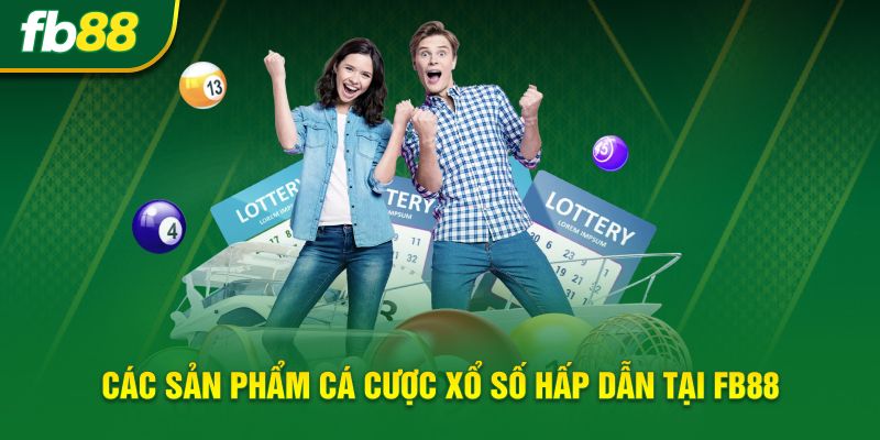 Các sản phẩm cá cược xổ số hấp dẫn tại FB88