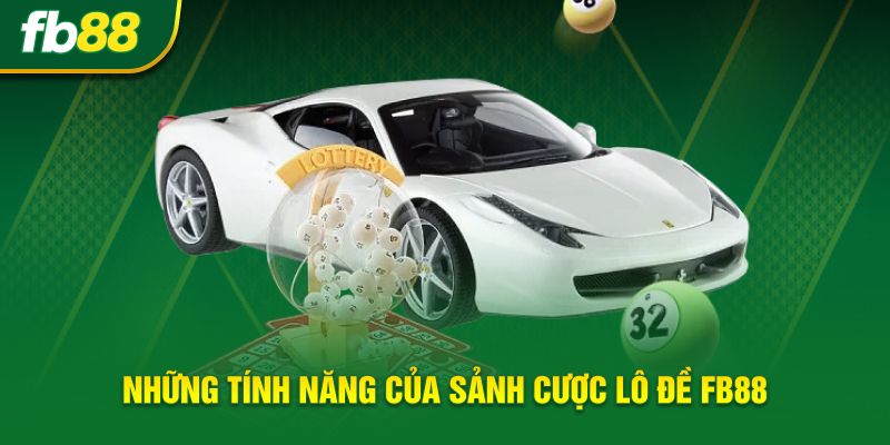 Những tính năng của sảnh cược xổ số FB88